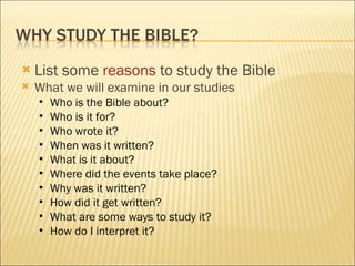 <ul><li>List some  reasons  to study the Bible </li></ul><ul><li>What we will examine in our studies </li></ul><ul><ul><li...