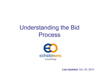 Understanding the Bid
Process
Last Updated: Oct. 29, 2015
 