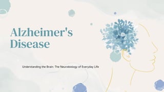 Alzheimer's
Disease
Understanding the Brain: The Neurobiology of Everyday Life
 