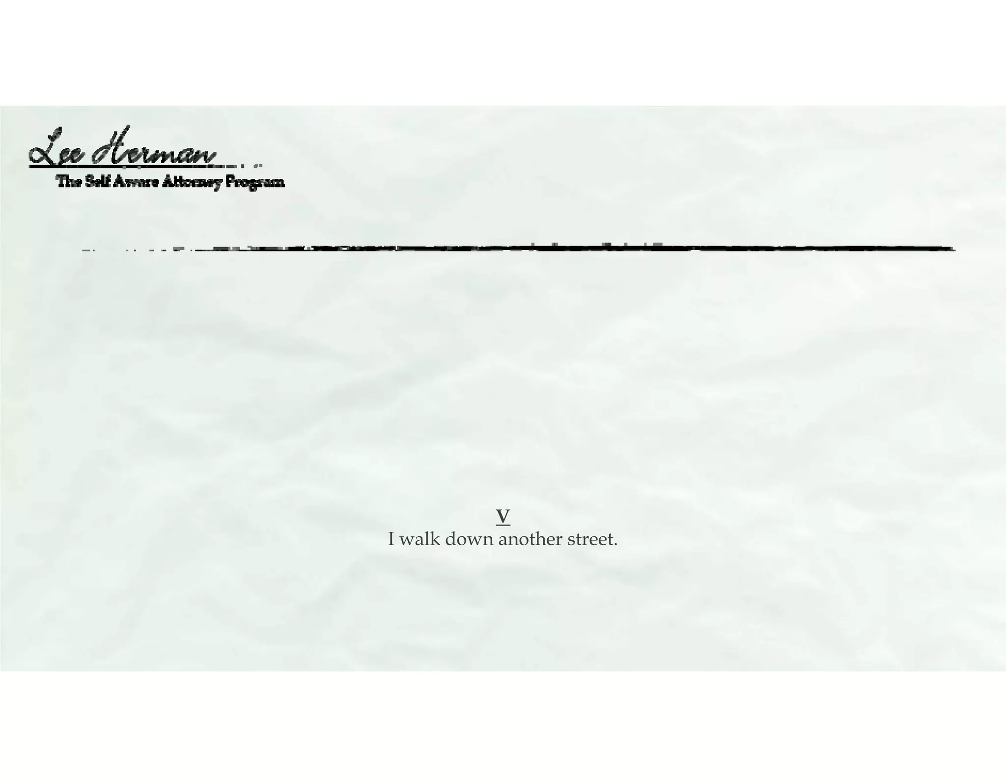 V
I walk down another street.
 