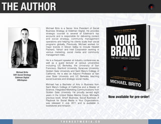 T H E N E X T M E D I A . C O 
THE AUTHOR
Michael Brito is a Senior Vice President of Social
Business Strategy at Edelman ...