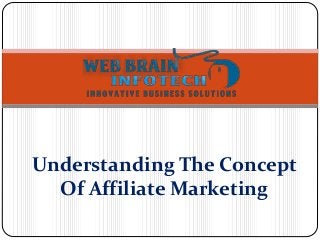 Understanding The Concept
Of Affiliate Marketing
 