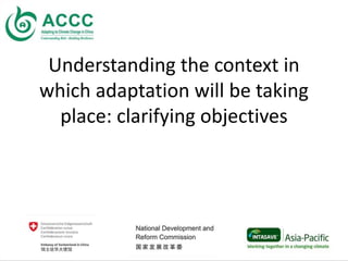 Understanding the context in
which adaptation will be taking
place: clarifying objectives
 