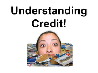 Understanding
Credit!
 