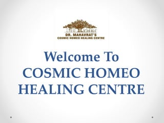Welcome To
COSMIC HOMEO
HEALING CENTRE
 