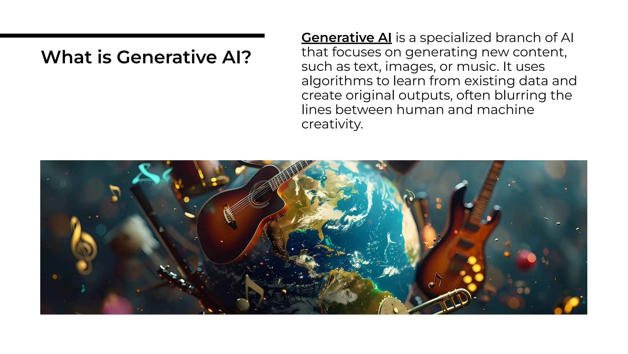 What is Generative AI?
Generative AI is a specialized branch of AI
that focuses on generating new content,
such as text, images, or music. It uses
algorithms to learn from existing data and
create original outputs, often blurring the
lines between human and machine
creativity.
 