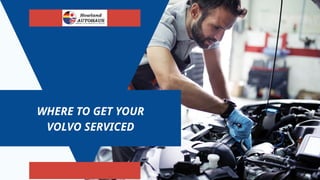 WHERE TO GET YOUR
VOLVO SERVICED
 