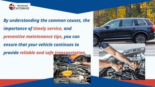 By understanding the common causes, the
importance of timely service, and
preventive maintenance tips, you can
ensure that your vehicle continues to
provide reliable and safe transportation.
 