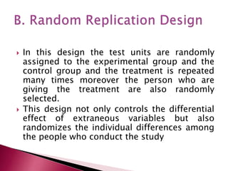  In this design the test units are randomly
assigned to the experimental group and the
control group and the treatment is...