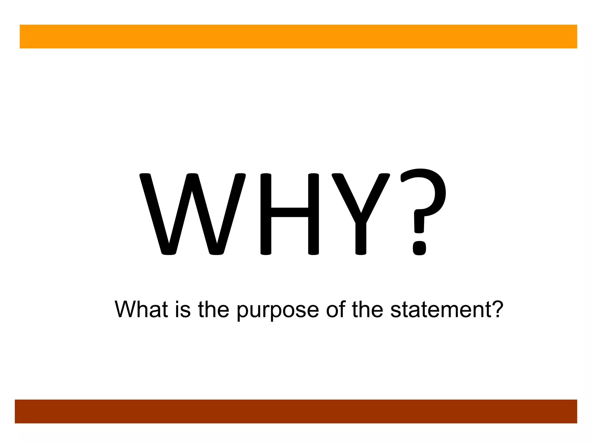 WHY? What is the purpose of the statement? 