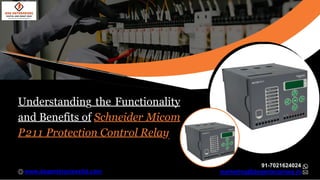Understanding the Functionality
and Benefits of Schneider Micom
P211 Protection Control Relay
91-7021624024
marketing@dsgenterprises.in
www.dsgenterprisesltd.com
 