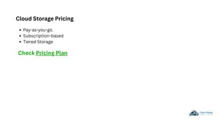 Cloud Storage Pricing
Pay-as-you-go.
Subscription-based
Tiered Storage
Check Pricing Plan
 