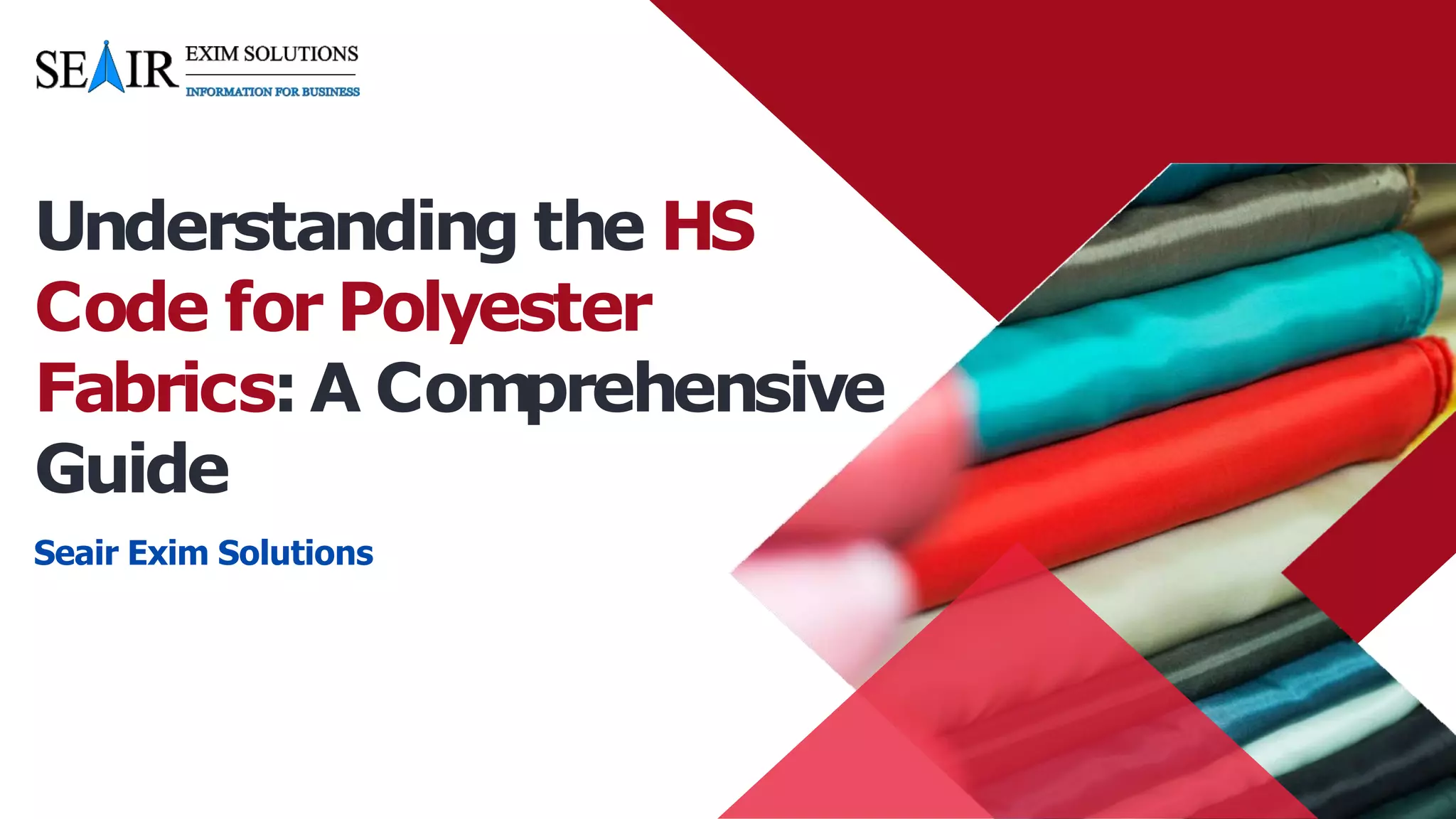 Seair Exim Solutions
Understanding the HS
Code for Polyester
Fabrics: A Comprehensive
Guide
 