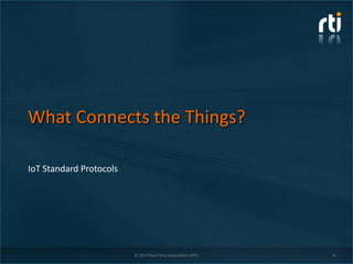 What Connects the Things?
IoT Standard Protocols
© 2013 Real-Time Innovations (RTI) 4
 