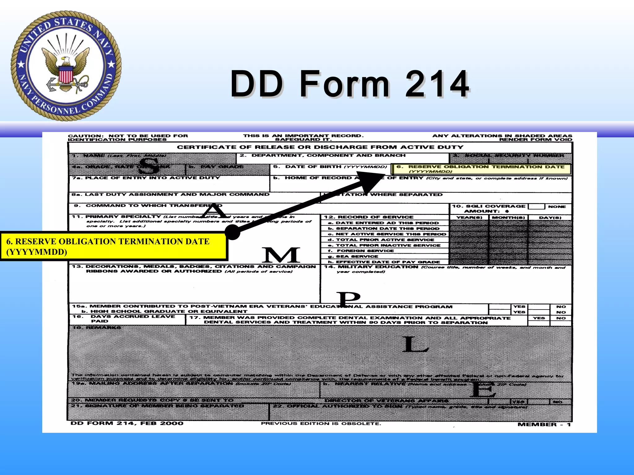 DD Form 214DD Form 214
6. RESERVE OBLIGATION TERMINATION DATE
(YYYYMMDD)
 