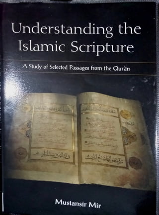 Understanding the%
Islamic Scripture
. A Study of Selected Passages from the Quran
Mustansir Mir
 