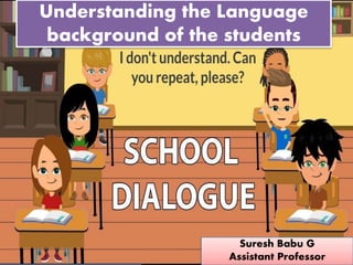 Understanding the Language
background of the students
Suresh Babu G
Assistant Professor
 