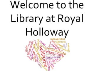 Welcome to the
Library at Royal
Holloway
 