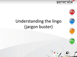 Understanding the lingo
   (jargon buster)
 