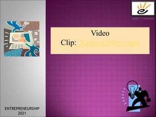 Video
Clip:_Kahera(360p).mp4
ENTREPRENEURSHIP
2021
 
