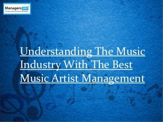 Understanding The Music
Industry With The Best
Music Artist Management
 