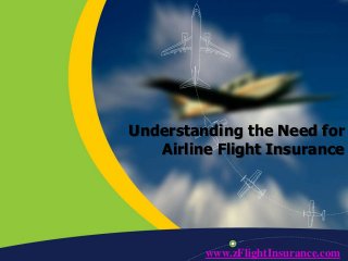 Understanding the Need for
Airline Flight Insurance
www.zFlightInsurance.com
 