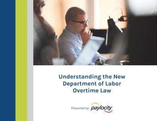 Understanding the New
Department of Labor
Overtime Law
Presented by
 