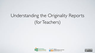 Understanding the Originality Reports
           (for Teachers)
 