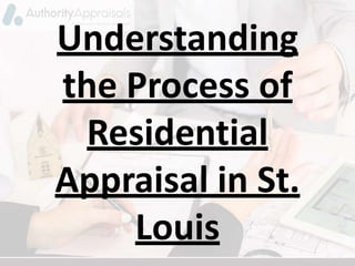 Understanding
the Process of
Residential
Appraisal in St.
Louis
 