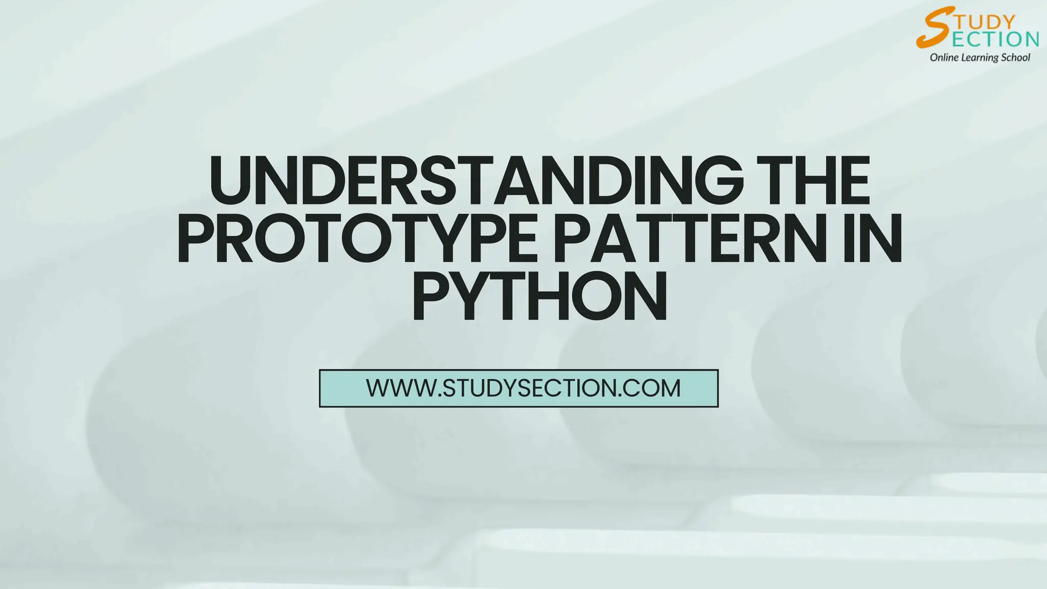 UNDERSTANDINGTHE
PROTOTYPEPATTERNIN
PYTHON
WWW.STUDYSECTION.COM
 