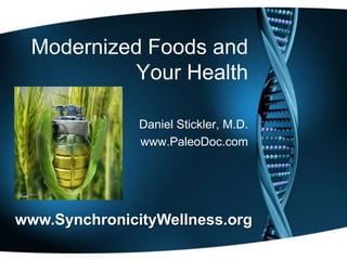 Modernized Foods and
Your Health
Daniel Stickler, M.D.
www.PaleoDoc.com

www.SynchronicityWellness.org

 