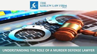 UNDERSTANDING THE ROLE OF A MURDER DEFENSE LAWYER
 