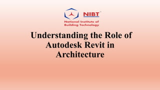 Understanding the Role of
Autodesk Revit in
Architecture
 