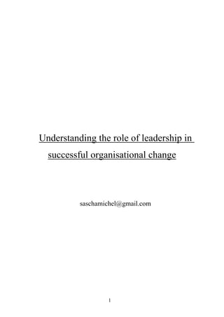 Understanding the role of leadership in
  successful organisational change



          saschamichel@gmail.com




                  1
 