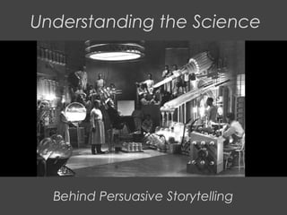 Understanding the Science

Behind Persuasive Storytelling

 