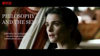 PHILOSOPHY
AND THE SELF
HYPATIA OF ALEXANDRIA
Ancient Greek philosopher,
mathematician and astronomer
 