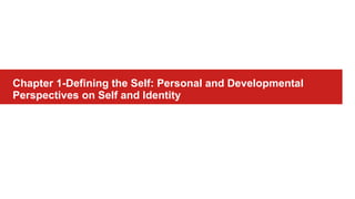 Chapter 1-Defining the Self: Personal and Developmental
Perspectives on Self and Identity
 