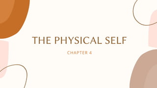 THE PHYSICAL SELF
CHAPTER 4
 