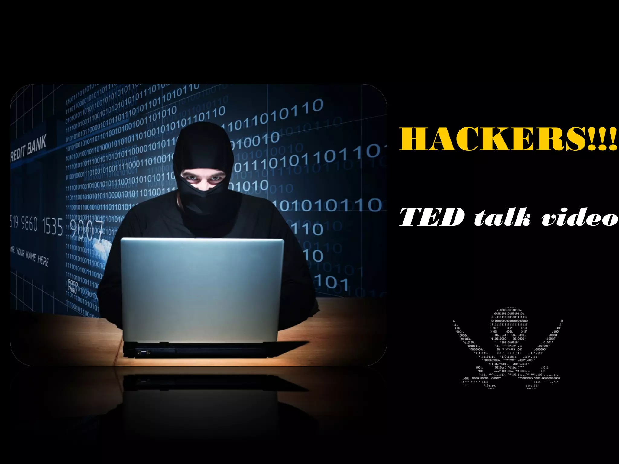 HACKERS!!!
TED talk video
 