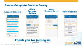 #AribaLIVE @ariba
13
Please Complete Session Survey
Locate Session
13
Click
Surveys
Button
Select
Breakout Survey
Rate Session
Thank you for joining us
© 2015 Ariba – an SAP company. All rights reserved.
 