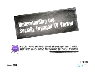 Results from the first Social Engagement Index which
              m a
              measures which shows a winning the Social TV race!
                                     are       g        a     a




August 2009
 