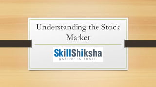 Understanding the Stock
Market
 