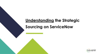 Understanding the Strategic
Sourcing on ServiceNow
 