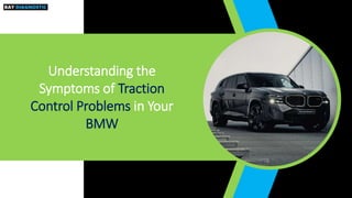 Understanding the
Symptoms of Traction
Control Problems in Your
BMW
 