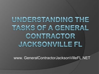 Understanding the Tasks of a General Contractor Jacksonville FL www. GeneralContractorJacksonVilleFL.NET 