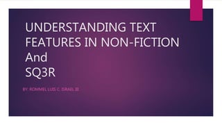 UNDERSTANDING THE TEXT FEATURES IN NON-FICTION AND SQ3R | PPTX