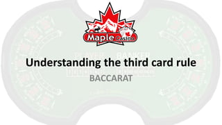 Understanding the third card rule
            BACCARAT
 