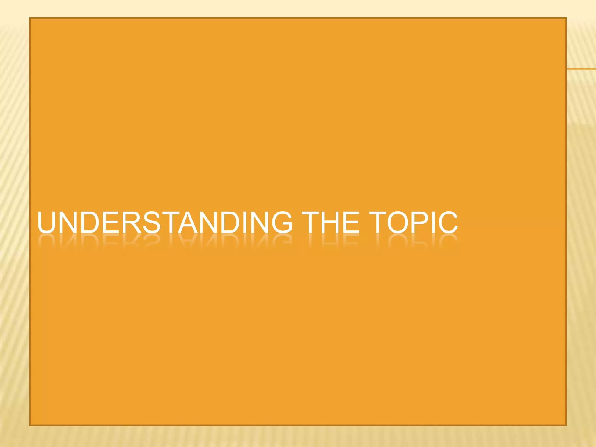 UNDERSTANDING THE TOPIC