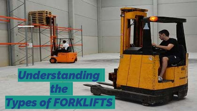 Understanding
the
Types of FORKLIFTS
 