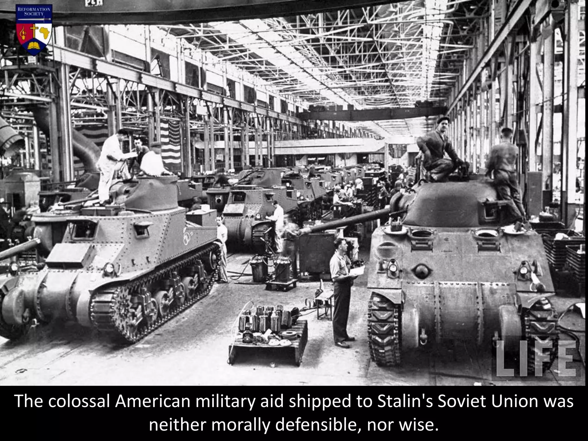 The colossal American military aid shipped to Stalin's Soviet Union was
neither morally defensible, nor wise.
 
